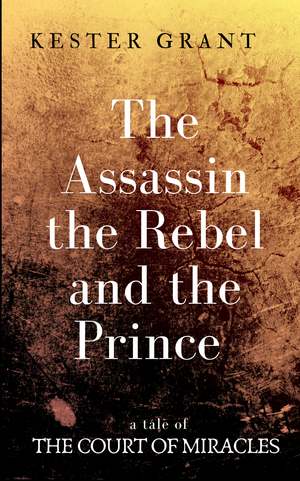 The Assassin, The Rebel, and The Prince by Kester Grant