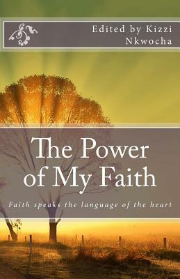 The Power of My Faith by Kizzi Nkwocha