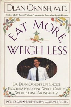 Eat More, Weigh Less: Dr. Dean Ornish's Life Choice Program for Losing Weight Safely While Eating Abundantly by Dean Ornish