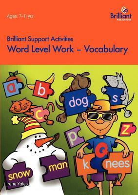 Word Level Work - Vocabulary (Brilliant Support Activities) by Irene Yates