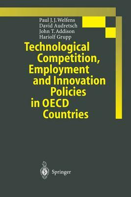 Technological Competition, Employment and Innovation Policies in OECD Countries by John T. Addison, Paul J. J. Welfens, David B. Audretsch