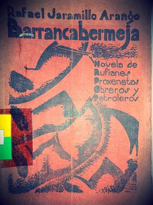 Barrancabermeja. Novela de proxenetas, rufianes, obreros y petroleros. by Rafael Jaramillo Arango