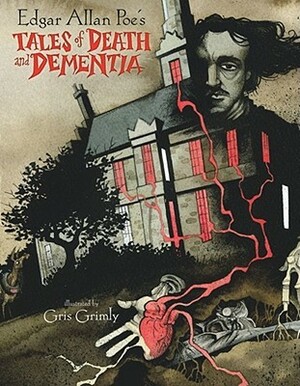 Edgar Allan Poe's Tales of Death and Dementia by Gris Grimly, Edgar Allan Poe