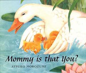 Mommy Is That You? by Atsuko Morozumi, Atsuko Morozumi
