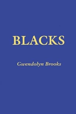 Blacks by Gwendolyn Brooks
