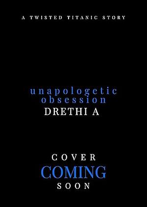 Unapologetic Obsession: A Twisted Titanic Story (Tales of Obsession Book 3)  by Drethi A.