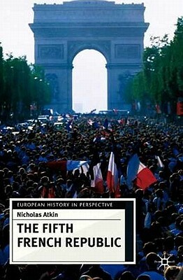 The Fifth French Republic by Nicholas Atkin