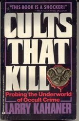 Cults That Kill: Probing the Underworld of Occult Crime by Larry Kahaner