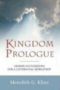 Kingdom Prologue: Genesis Foundations for a Covenantal Worldview by Meredith G. Kline