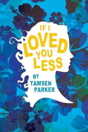 If I Loved You Less by Tamsen Parker