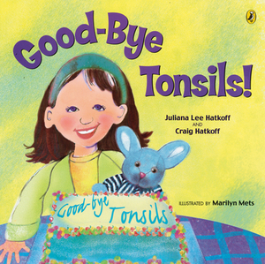 Good-Bye Tonsils! by Craig Hatkoff, Juliana Lee Hatkoff