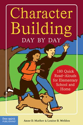 Character Building Day by Day: 180 Quick Read-Alouds for Elementary School and Home by Louise B. Weldon, Anne D. Mather