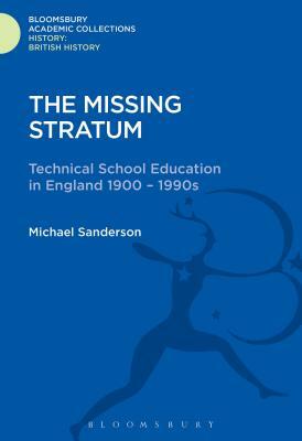 The Missing Stratum: Technical School Education in England 1900-1990s by Michael Sanderson