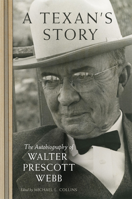 A Texan's Story: The Autobiography of Walter Prescott Webb by Walter Prescott Webb