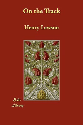 On the Track by Henry Lawson