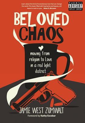 Beloved Chaos: moving from religion to Love in a red light district by Jamie West Zumwalt