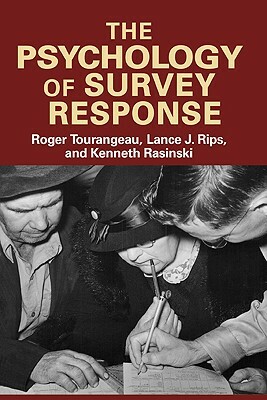 The Psychology of Survey Response by Lance J. Rips, Roger Tourangeau, Kenneth Rasinski