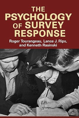 The Psychology of Survey Response by Kenneth Rasinski, Roger Tourangeau, Lance J. Rips