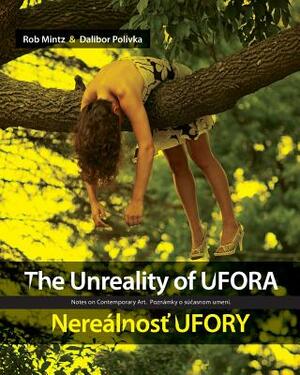 The Unreality of UFORA / Nerealnost' UFORY: Notes on Contemporary Art by Nicolas Bourriaud, Alfredo Cramerotti, Dalibor Polivka