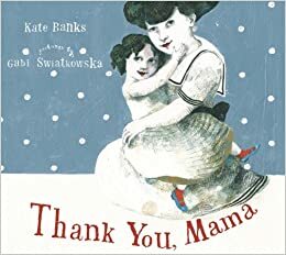Thank You, Mama by Kate Banks, Gabi Swiatkowska