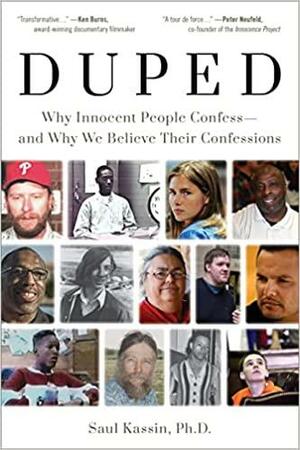 Duped: Why Innocent People Confess and Why We Believe Them by Saul Kassin