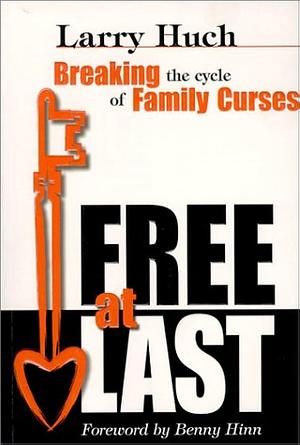 Free at Last: Breaking the Cycle of Family Curses by Benny Hinn, Benny Hinn, Benny Hinn