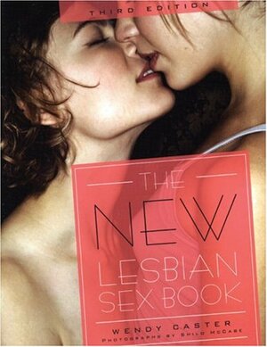 The New Lesbian Sex Book by Wendy Caster