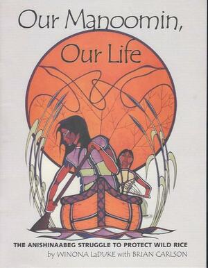 Our Manoomin, Our Life by Winona LaDuke