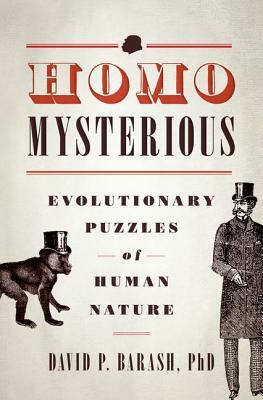 Homo Mysterious: Evolutionary Puzzles of Human Nature by David P. Barash