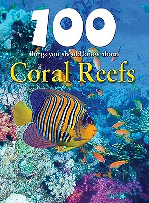 100 Things You Should Know about Coral Reefs by Camilla de la Bédoyère