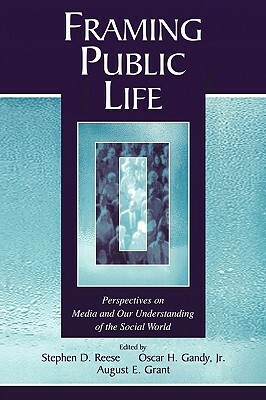 Framing Public Life: Perspectives on Media and Our Understanding of the Social World by 