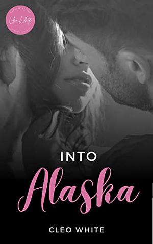 Into Alaska by Cleo White