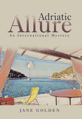 Adriatic Allure: An International Mystery by Jane Golden