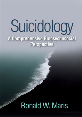 Suicidology: A Comprehensive Biopsychosocial Perspective by Ronald W. Maris