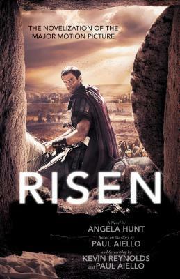 Risen: The Novelization of the Major Motion Picture by Angela Elwell Hunt, Paul Aiello, Kevin Reynolds