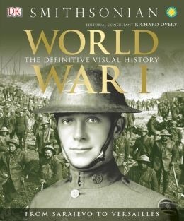 World War I: The Definitive Visual History from Sarajevo to Versailles by R.G. Grant