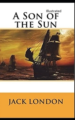 A Son of the Sun Illustrated by Jack London