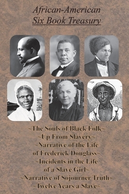 African-American Six Book Treasury - The Souls of Black Folk, Up From Slavery, Narrative of the Life of Frederick Douglass,: Incidents in the Life of by Frederick Douglass, Booker T. Washington, W.E.B. Du Bois