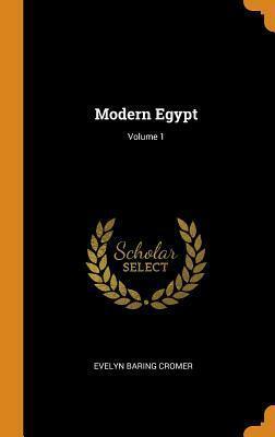 Modern Egypt; Volume 1 by Earl of Cromer, Evelyn Baring