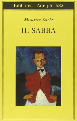 Il Sabba. Ricordi di una giovinezza burrascosa by Ena Marchi, Maurice Sachs