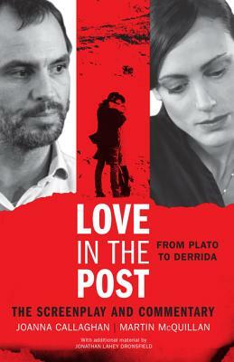 Love in the Post: From Plato to Derrida: The Screenplay and Commentary by Joanna Callaghan, Martin McQuillan