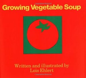 Growing Vegetable Soup by Lois Ehlert