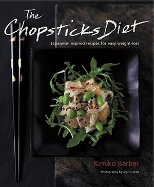 The Chopsticks Diet: Japanese-inspired Recipes for Easy Weight-Loss by Jean Cazals, Kimiko Barber