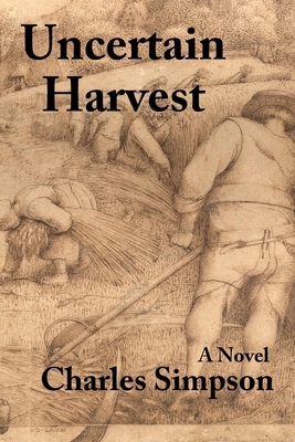 Uncertain Harvest by Charles Simpson