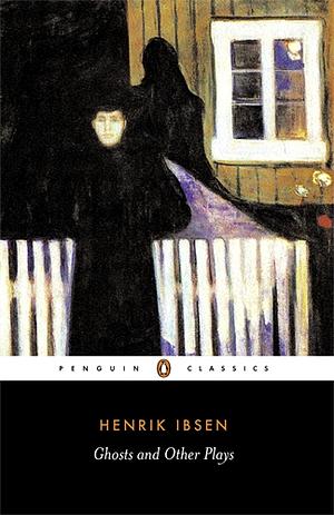 Ghosts and Other Plays: Ghosts, A Public Enemy, When We Dead Wake by Henrik Ibsen
