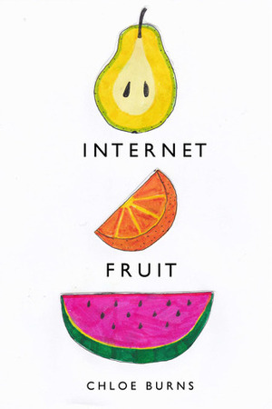 Internet Fruit by Chloe Burns