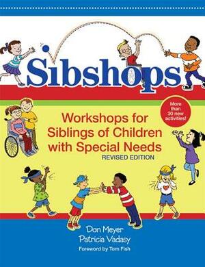 Sibshops: Workshops for Siblings of Children with Special Needs, Revised Edition by Patricia Vadasy, Don Meyer