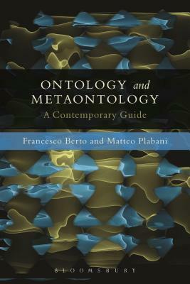 Ontology and Metaontology: A Contemporary Guide by Matteo Plebani, Francesco Berto