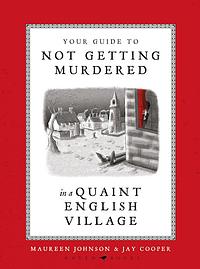 Your Guide to Not Getting Murdered in a Quaint English Village by Maureen Johnson