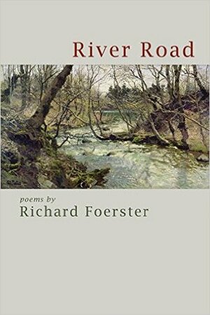 River Road: Poems by Richard Foerster